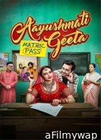 Aayushmati Geeta Matric Pass (2024) Hindi Movie