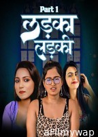 Ladka Ladki (2025) S01 Part 1 Pullapp Hindi Hot Web Series